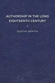 Title: Authorship in the Long Eighteenth Century, Author: Dustin Griffin