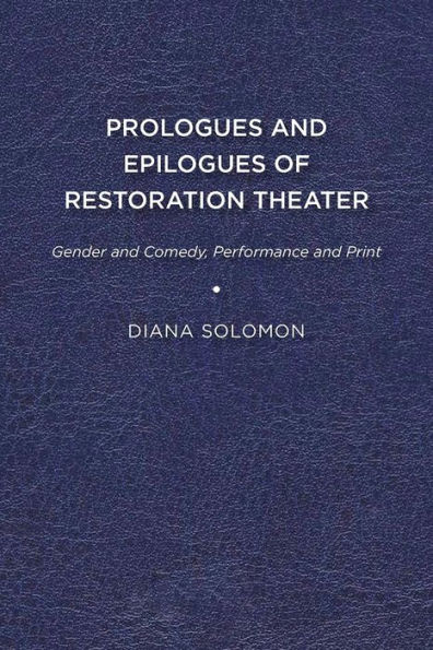 Prologues and Epilogues of Restoration Theater: Gender Comedy, Performance Print
