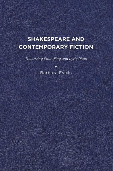 Shakespeare and Contemporary Fiction: Theorizing Foundling and Lyric Plots