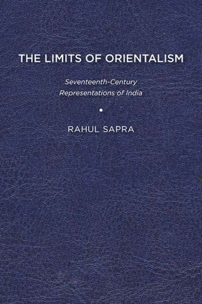 The Limits of Orientalism: Seventeenth-Century Representations of India