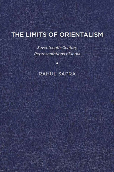 The Limits of Orientalism: Seventeenth-Century Representations of India