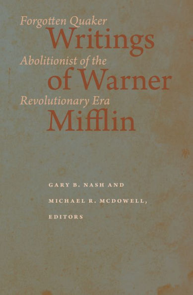 Writings of Warner Mifflin: Forgotten Quaker Abolitionist of the Revolutionary Era