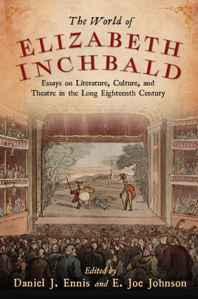 the World of Elizabeth Inchbald: Essays on Literature, Culture, and Theatre Long Eighteenth Century