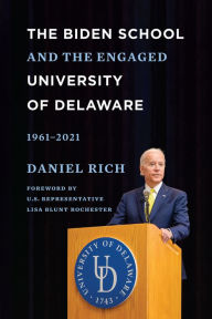 Title: The Biden School and the Engaged University of Delaware, 1961-2021, Author: Daniel Rich