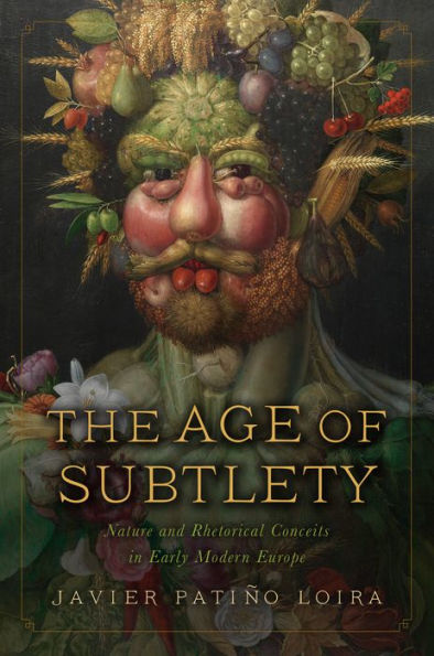 The Age of Subtlety: Nature and Rhetorical Conceits Early Modern Europe