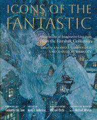 Title: Icons of the Fantastic: Illustrations of Imaginative Literature from The Korshak Collection, Author: Amanda Zehnder
