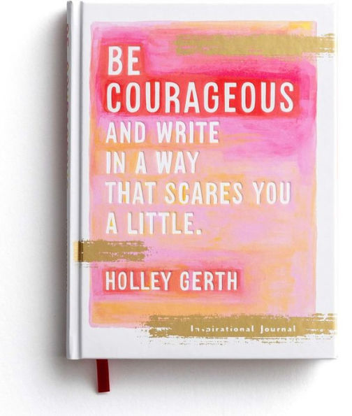 Be Courageous - An Inspirational Journal by Holley Gerth