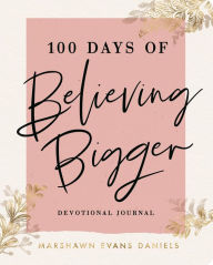 E-books free download for mobile 100 Days of Believing Bigger (English Edition) 9781644548110 CHM ePub FB2 by Marshawn Evans Daniels