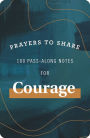 Prayers to Share: 100 Pass-Along Notes for Courage