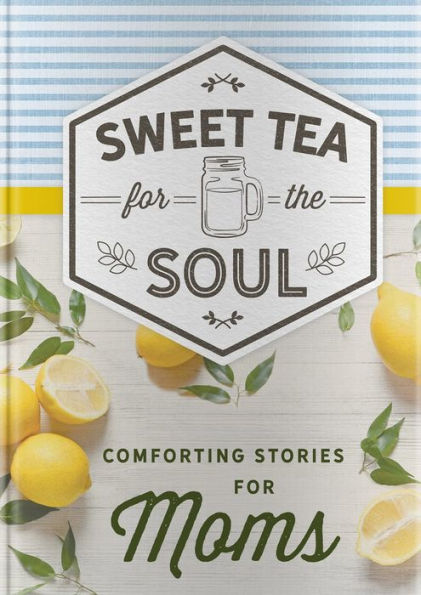 Sweet Tea for the Soul Comforting Stories for Moms