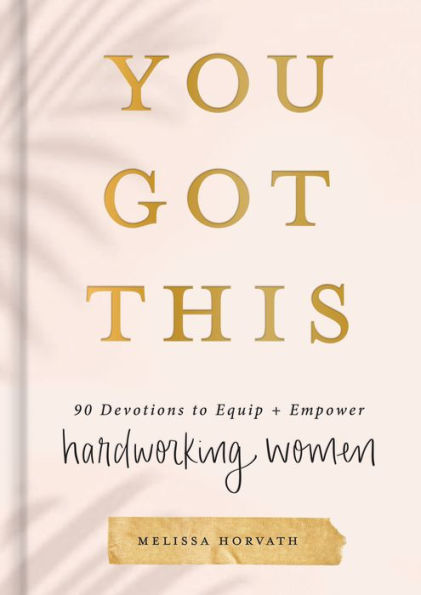 You Got This: 90 Devotions to Equip and Empower Hardworking Women