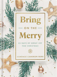 Bring On The Merry: 25 Days of Great Joy for Christmas