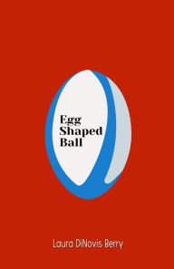 Ebook free download for pc Egg Shaped Ball in English by Laura DiNovis Berry