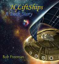 Title: H2LiftShips - A Back Story, Author: Bob Freeman