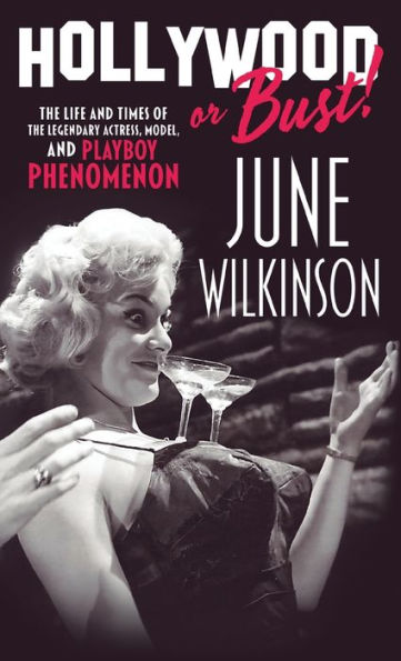 Hollywood or Bust!: the life and times of legendary actress, model, Playboy phenomenon June Wilkinson
