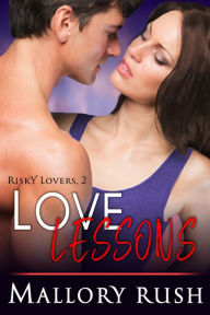 Title: Love Lessons (Risky Lovers, Book 2), Author: Mallory Rush