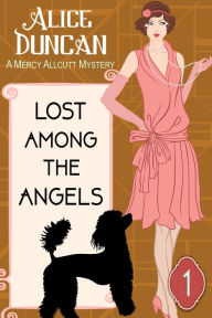 Title: Lost Among the Angels (A Mercy Allcutt Mystery, Book 1): Historical Cozy Mystery, Author: Alice Duncan