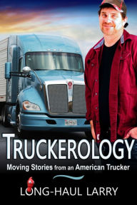 Download books to ipod kindle Truckerology: Moving Stories from an American Trucker by Long-Haul Larry, John Vollrath (English Edition) 9781644571576 