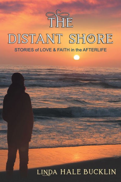 the Distant Shore: Stories of Love and Faith Afterlife