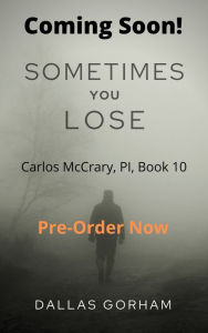 Sometimes You Lose (Carlos McCrary PI, Book 10): A Murder Mystery Thriller
