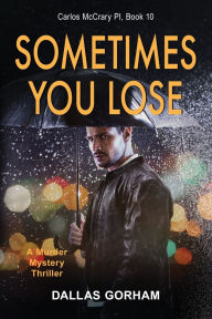 Title: Sometimes You Lose: A Murder Mystery Thriller, Author: Dallas Gorham