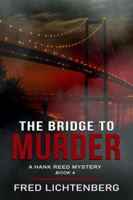 Title: The Bridge to Murder (The Hank Reed Mystery Series, Book 4), Author: Fred Lichtenberg