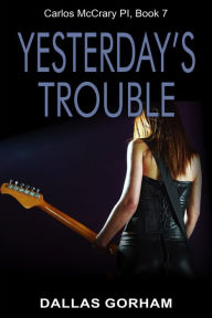 Free online it books download Yesterday's Trouble (Carlos McCrary, PI, Book 7): A Murder Mystery Thriller