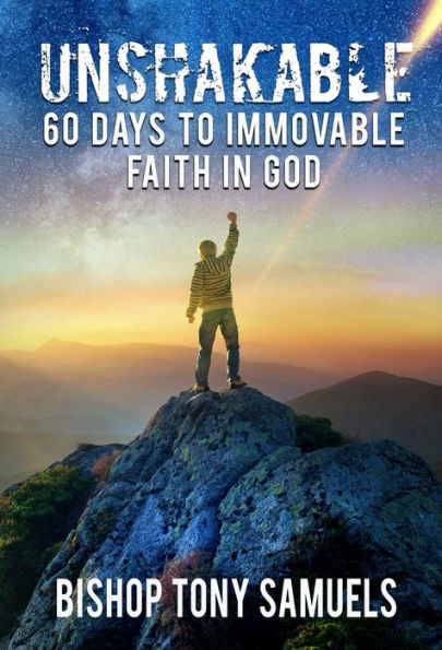 Unshakable: 60 Days to Immovable Faith God