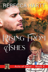 Rising From Ashes (Acts of Valor, Book 4): Christian Romantic Suspense
