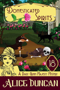 Title: Domesticated Spirits (A Daisy Gumm Majesty Mystery, Book 18): Historical Cozy Mystery, Author: Alice Duncan