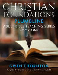 Title: Christian Foundations: Plumbline Adult Teaching Series, Book One, Author: Gwen Thornton