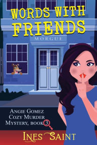 Title: Words With Friends (Angie Gomez Cozy Murder Mystery, Book 3), Author: Ines Saint