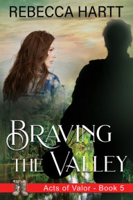 Title: Braving the Valley: Christian Romantic Suspense, Author: Rebecca Hartt