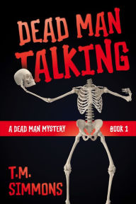 Title: Dead Man Talking (A Dead Man Mystery, Book 1), Author: T. M. Simmons