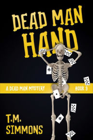 Title: Dead Man Hand (A Dead Man Mystery, Book 3), Author: T. M. Simmons
