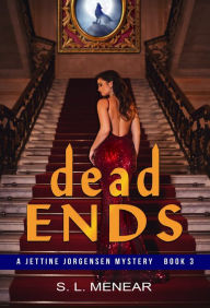Title: Dead Ends (A Jettine Jorgensen Mystery, Book 3), Author: S.L. Menear