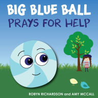 Title: Big Blue Ball Prays for Help, Author: Robyn Richardson