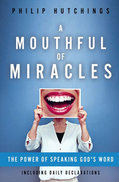 A Mouthful of Miracles:: The Power of Speaking God's Word