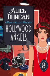 Title: Hollywood Angels (A Mercy Allcutt Mystery, Book 8): Historical Cozy Mystery, Author: Alice Duncan