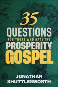 Title: 35 Questions for Those Who Hate the Prosperity Gospel, Author: Jonathan Shuttlesworth