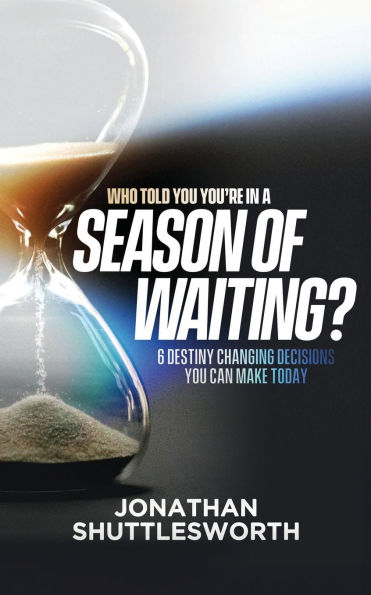 Who Told You You're a Season of Waiting?