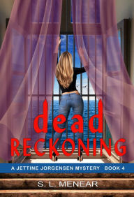 Title: Dead Reckoning (A Jettine Jorgensen Mystery, Book 4), Author: S.L. Menear