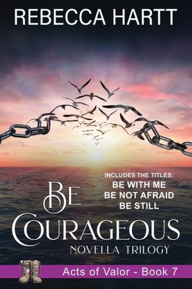 Be Courageous: An Acts of Valor Novella Trilogy (Acts of Valor, Book 7)