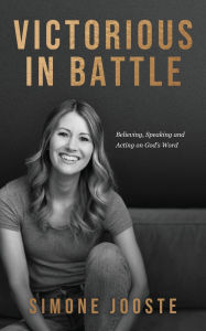 Downloading free audiobooks Victorious in Battle: Believing, Speaking, and Acting on God's Word English version by Simone Jooste