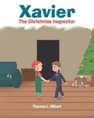 Title: Xavier: The Christmas Inspector, Author: Theresa L Hilbert