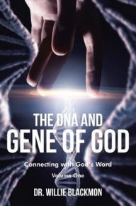 Title: The DNA and Gene of God: Connecting with God's Word, Author: Willie Blackmon