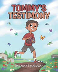 Title: Tommy's Testimony, Author: Florence MacKinnon