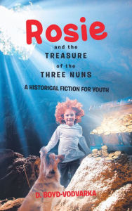Title: Rosie and the Treasure of the Three Nuns: A Historical Fiction for Youth, Author: D. Boyd-Vodvarka