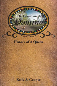 Title: The Dominion of Domino: History of A Queen, Author: Kelly A. Cooper