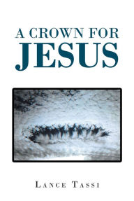 Title: A Crown for Jesus, Author: Lance Tassi